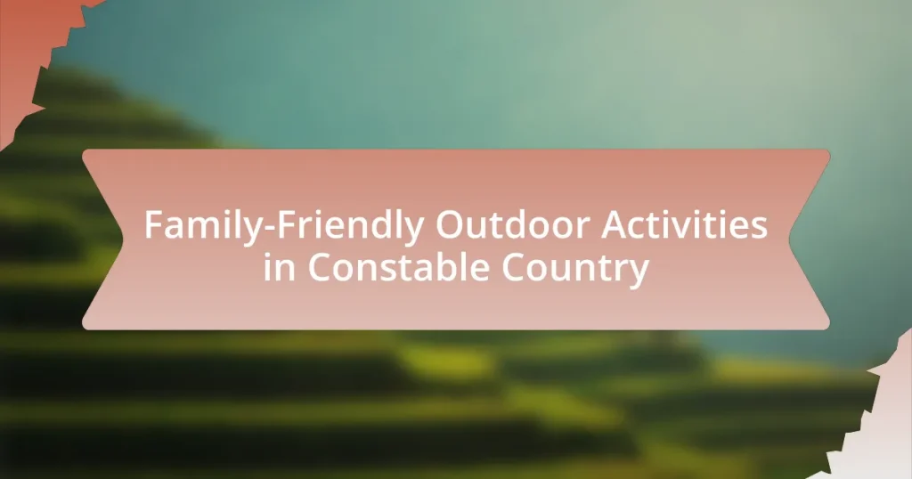 Family-Friendly Outdoor Activities in Constable Country