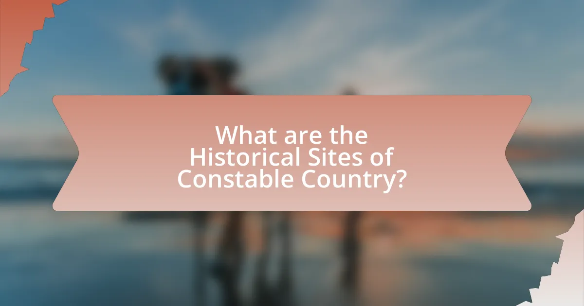 What are the Historical Sites of Constable Country?
