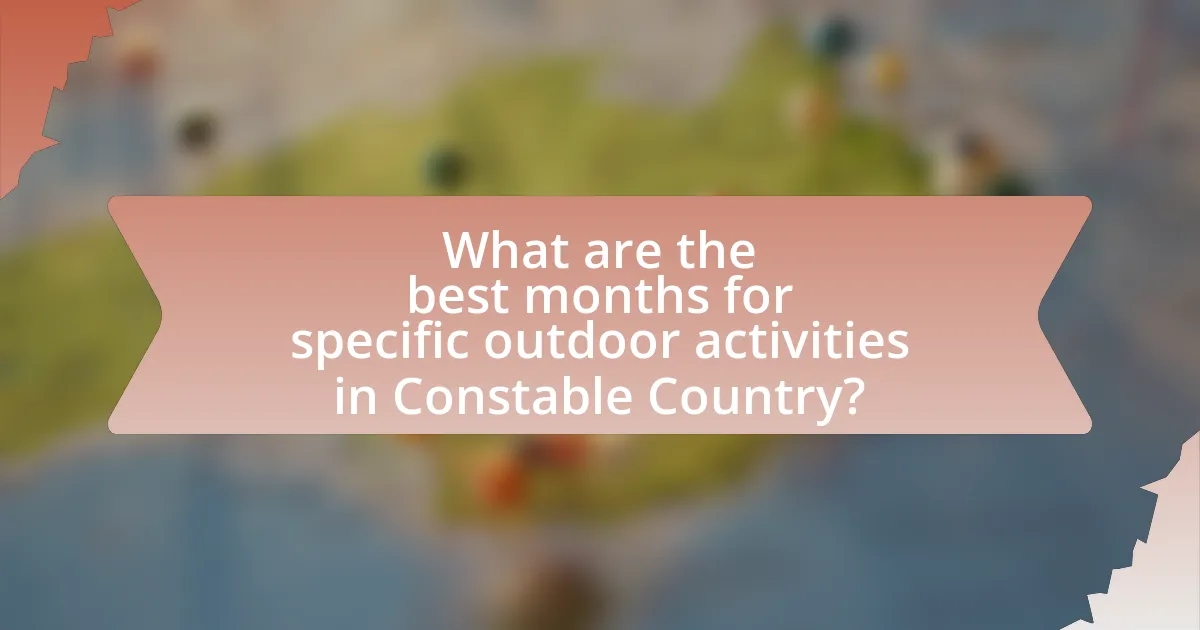 What are the best months for specific outdoor activities in Constable Country?