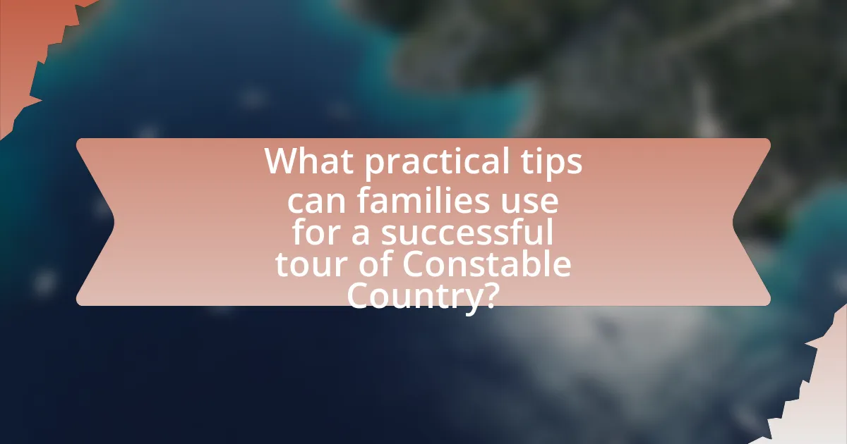 What practical tips can families use for a successful tour of Constable Country?